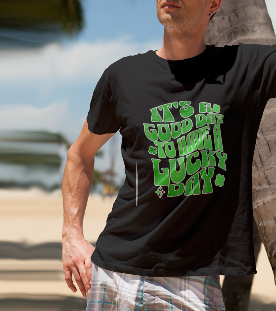 It's A Good Day To Have A Lucky Day Shamrock T-Shirt