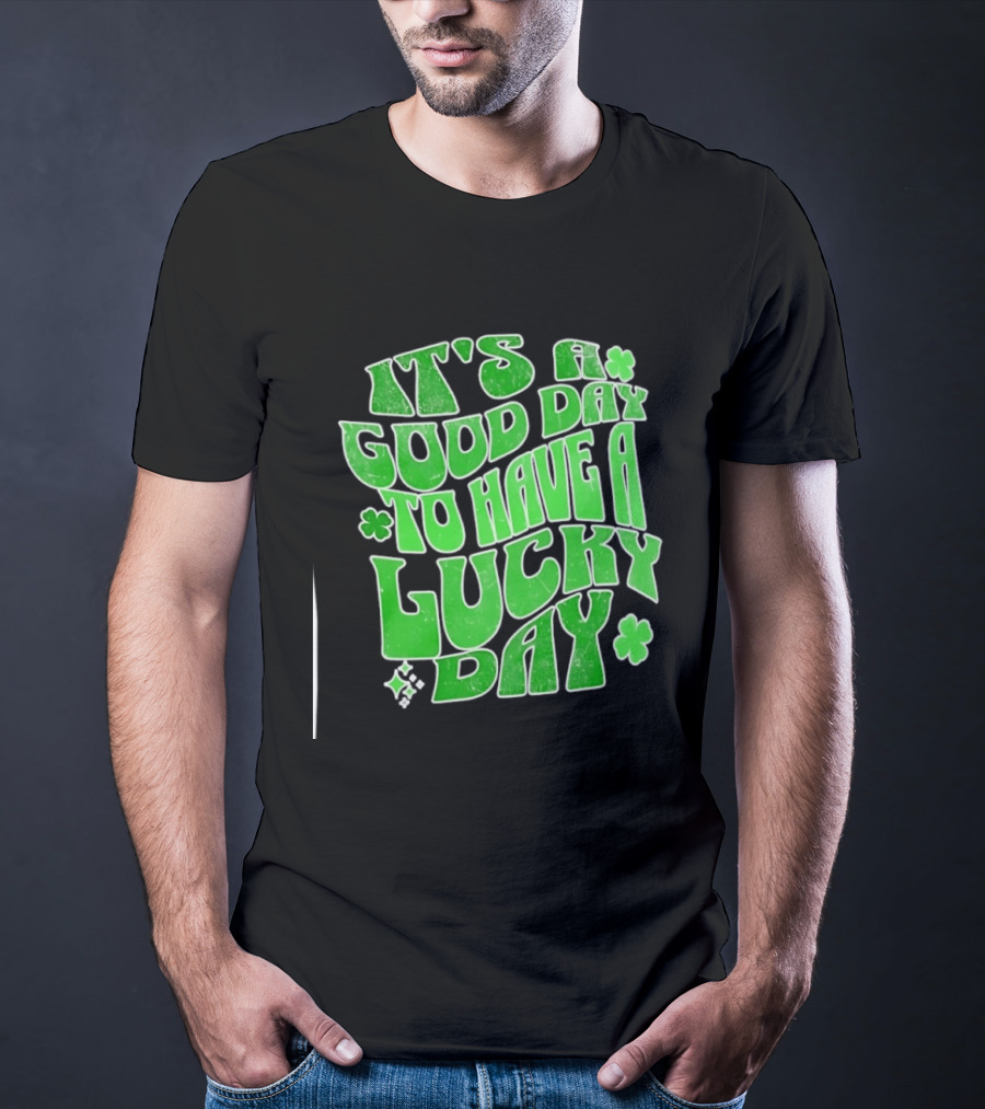 It's A Good Day To Have A Lucky Day Shamrock T-Shirt