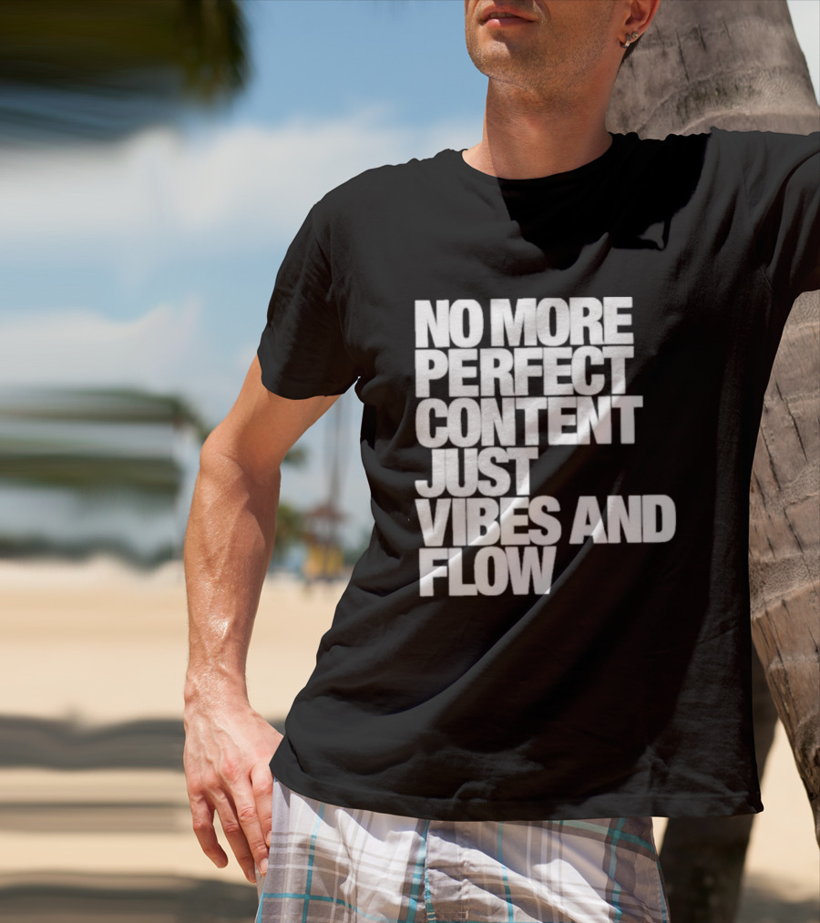 No More Perfect Content Just Vibes And Flow T-Shirt