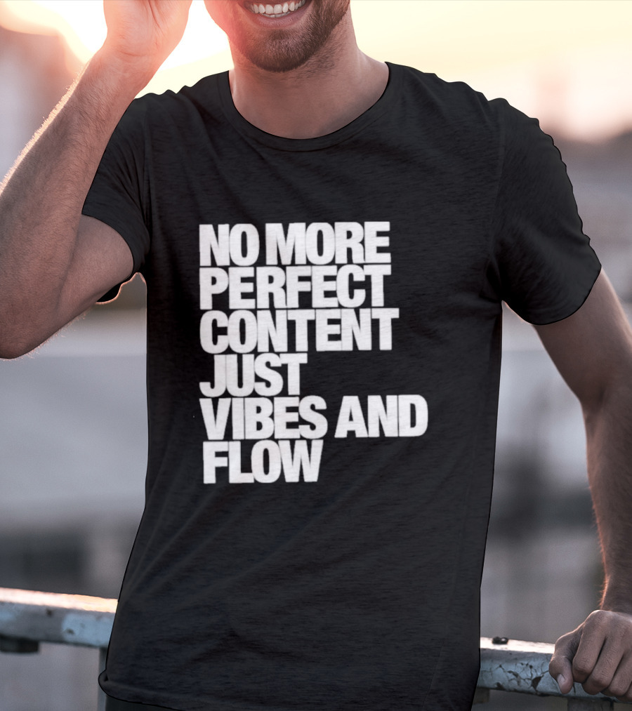 No More Perfect Content Just Vibes And Flow T-Shirt