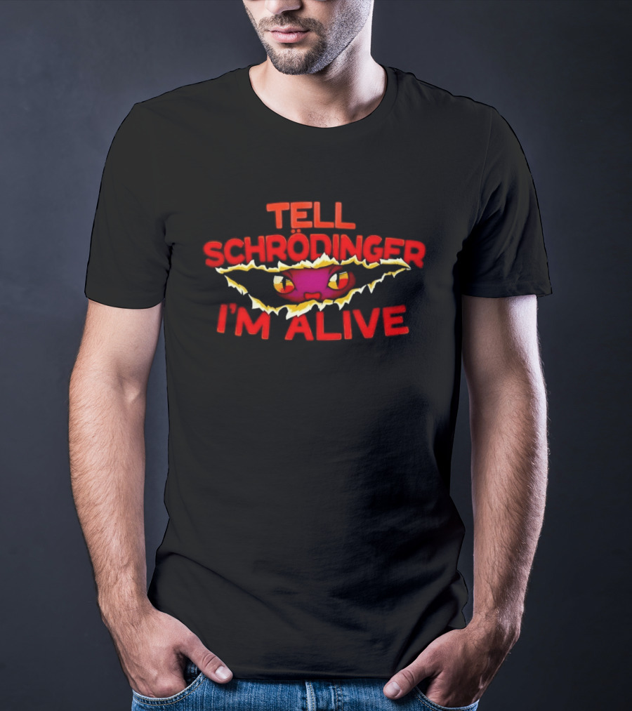 Tell Schrödinger I'm Alive Cat Physics Quantum Mechanics T-Shirt