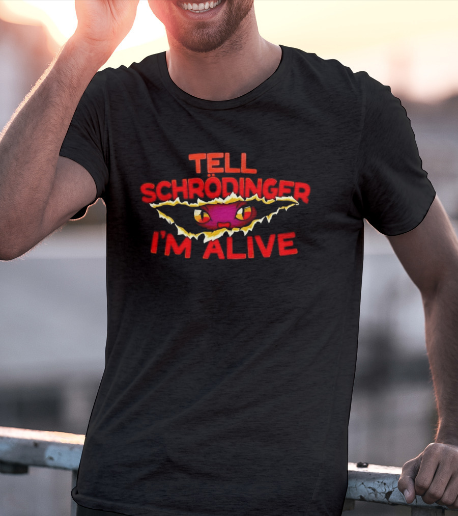 Tell Schrödinger I'm Alive Cat Physics Quantum Mechanics T-Shirt
