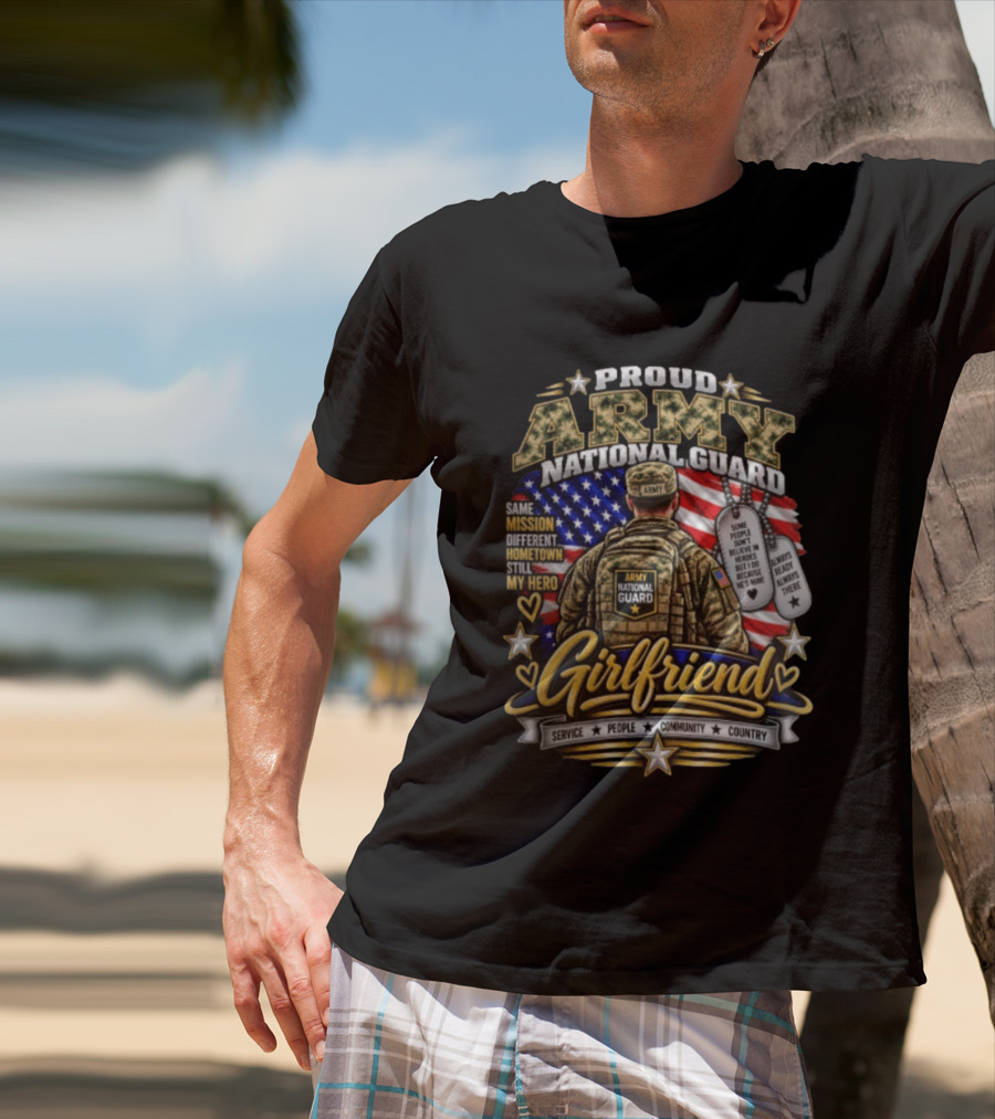 Proud Army National Guard Girlfriend Same Mission Different Hometown Still My Hero American Flag And Dog Tags T-Shirt