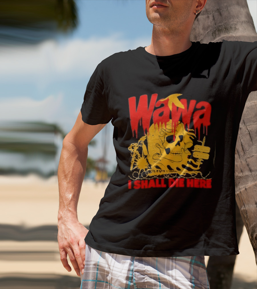 Wawa I Shall Die Here Dead Goose Gas Station Skull Thumbs Up T-Shirt
