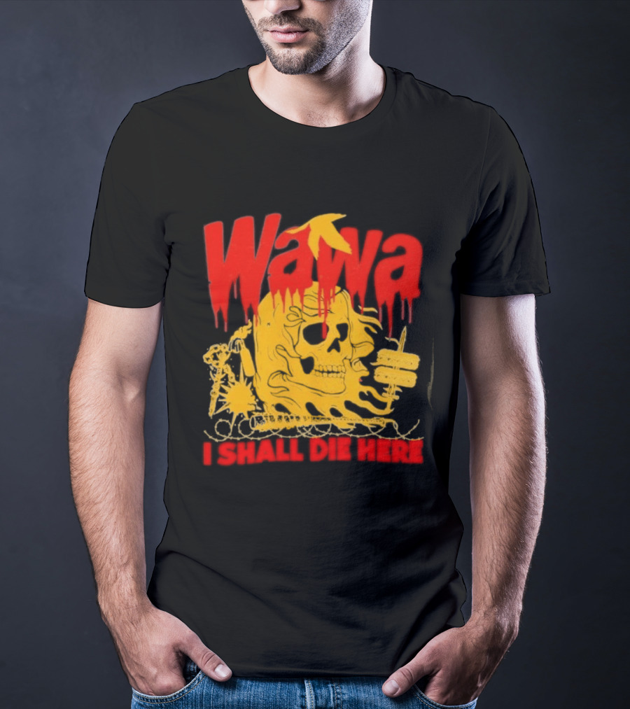 Wawa I Shall Die Here Dead Goose Gas Station Skull Thumbs Up T-Shirt