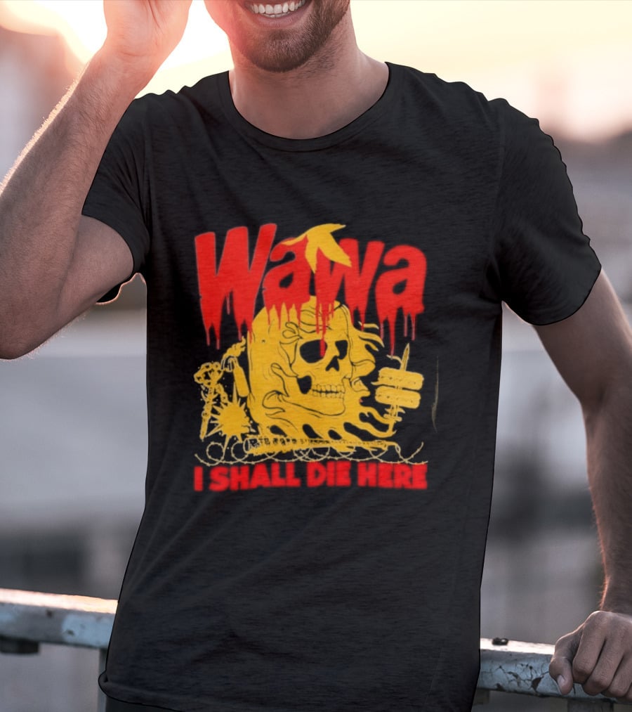 Wawa I Shall Die Here Dead Goose Gas Station Skull Thumbs Up T-Shirt
