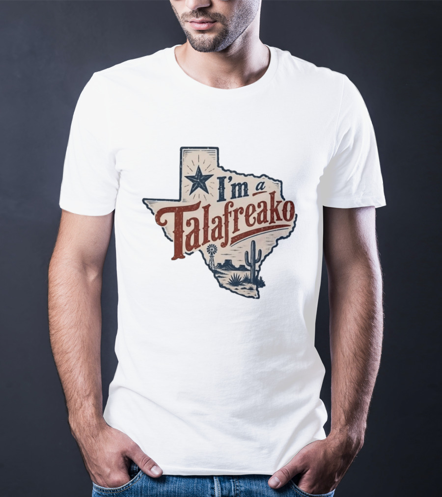 I'm A Talafreako Star Cactus Windmill Texas State Pride T-Shirt