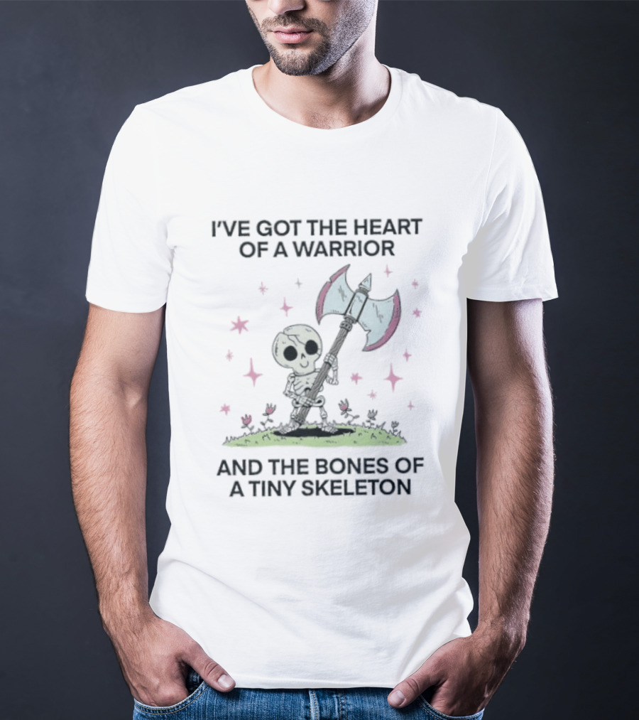 I've Got The Heart Of A Warrior And The Bones Of A Tiny Skeleton Holding Axe And Surrounded By Stars T-Shirt