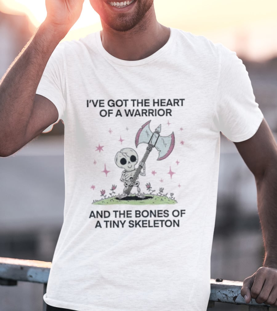 I've Got The Heart Of A Warrior And The Bones Of A Tiny Skeleton Holding Axe And Surrounded By Stars T-Shirt