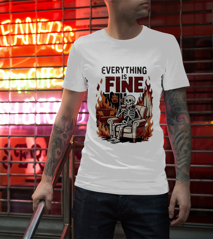 Everything Is Fine Skeleton Enjoying Coffee Amidst Flames T-Shirt