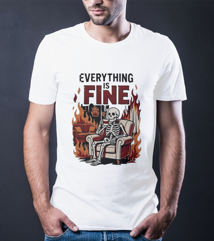 Everything Is Fine Skeleton Enjoying Coffee Amidst Flames T-Shirt