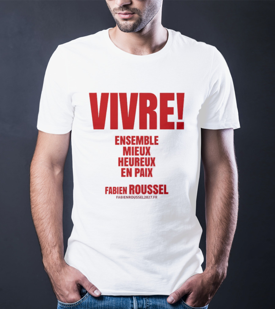 Vivre Ensemble Mieux Heureux En Paix Fabien Roussel 2022 T-Shirt