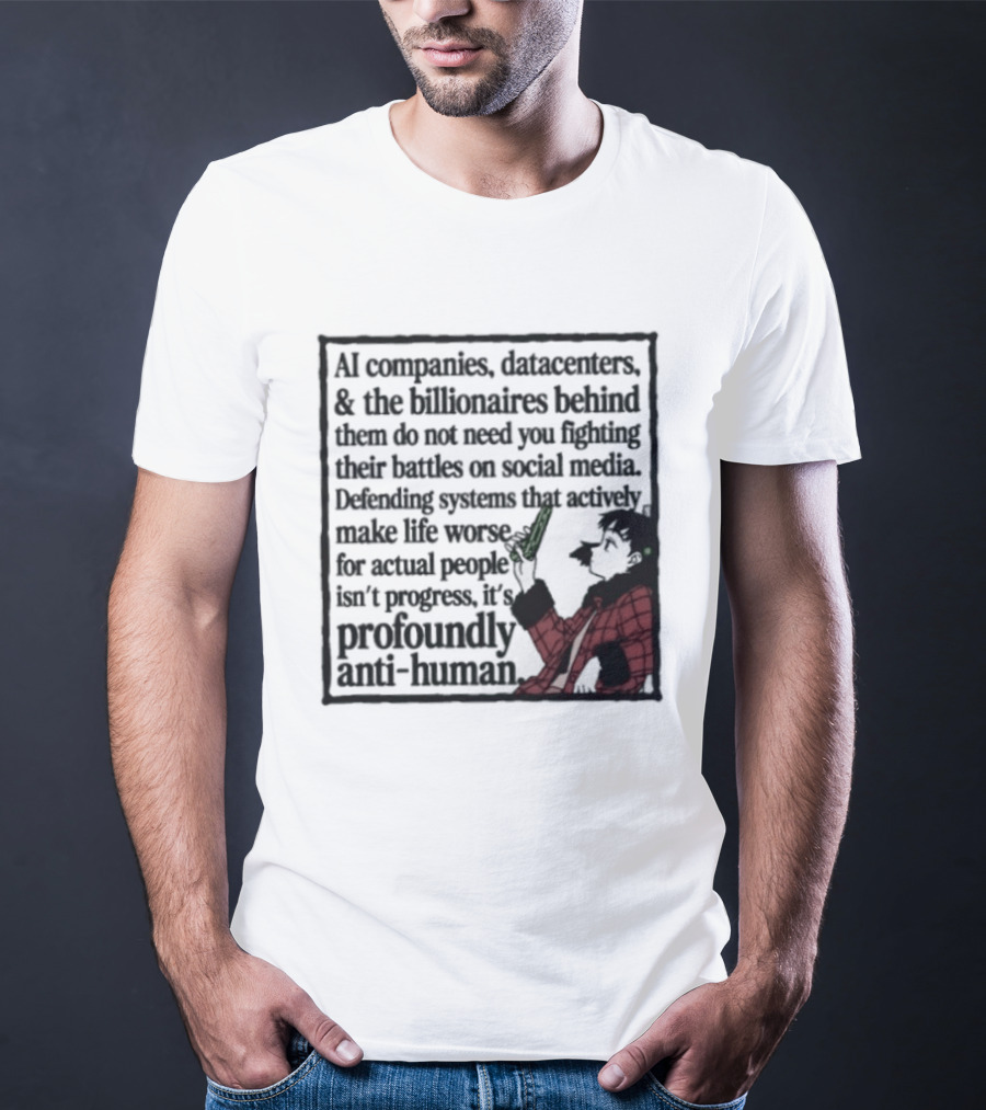 AI Companies Datacenters Billionaires Profoundly Anti Human Fooly Cooly T-Shirt
