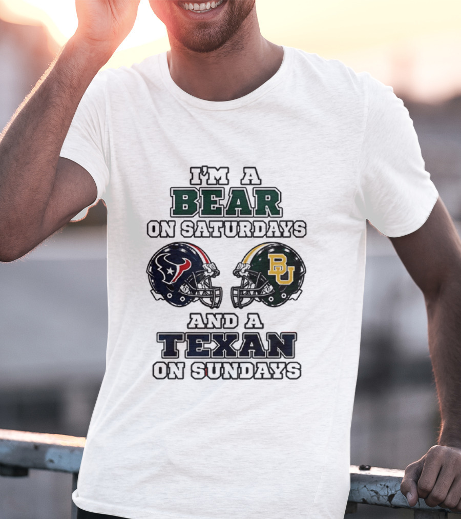 I'm A Bear On Saturdays And A Texan On Sundays Baylor Bears Houston Texans T-Shirt