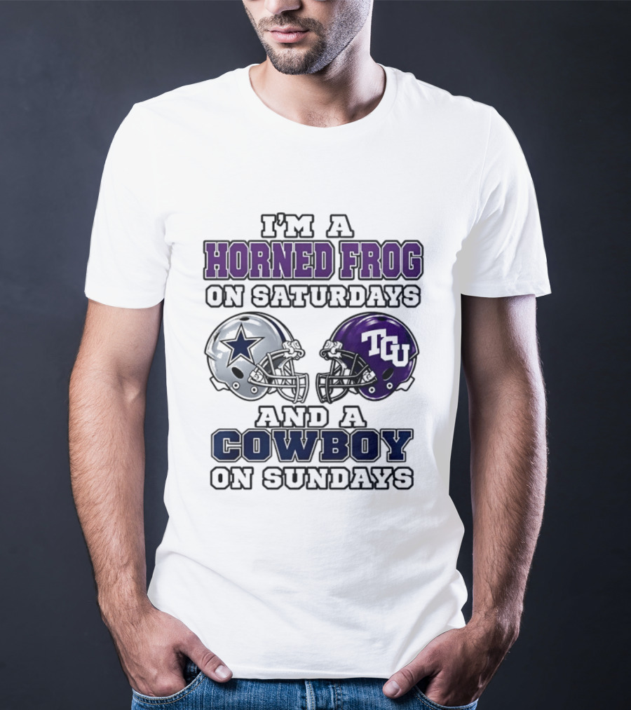 I'm A Horned Frog On Saturdays TCU Helmet And A Cowboy On Sundays Dallas Star T-Shirt