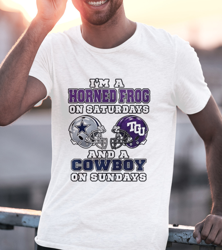 I'm A Horned Frog On Saturdays TCU Helmet And A Cowboy On Sundays Dallas Star T-Shirt