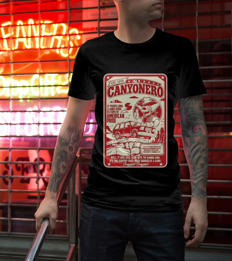 Canyonero Est 1998 12 Yards Long 2 Lanes Wide 65 Tons Of American Pride Federal Highway Commission Clown Endorsed T-Shirt