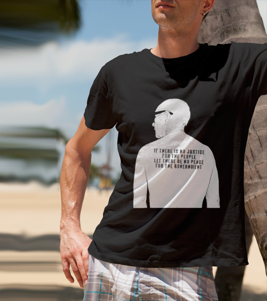 Emiliano Zapata If There Is No Justice For The People Let There Be No Peace For The Government T-Shirt