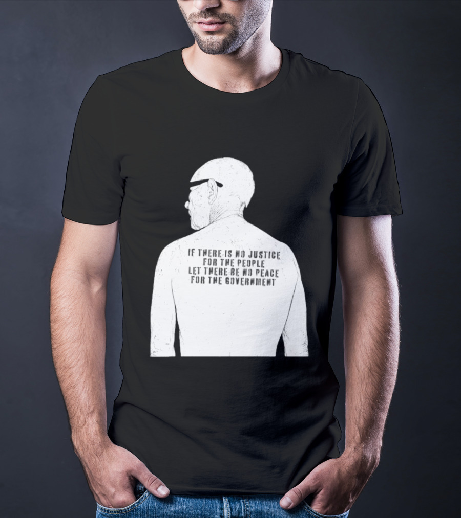 Emiliano Zapata If There Is No Justice For The People Let There Be No Peace For The Government T-Shirt