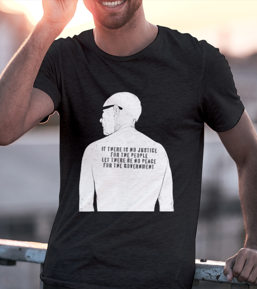 Emiliano Zapata If There Is No Justice For The People Let There Be No Peace For The Government T-Shirt