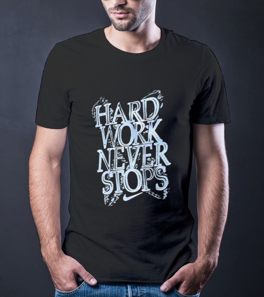 Hard Work Never Stops Motivational Nike T-Shirt