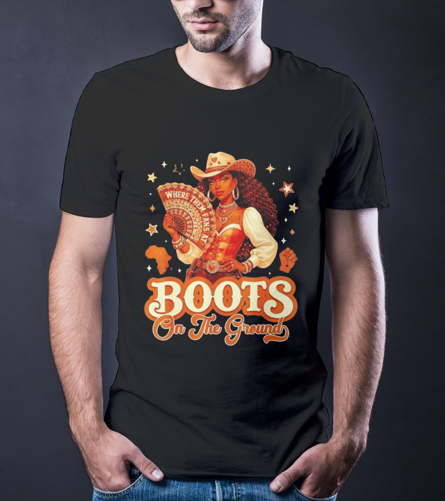 Where Them Fans At Boots On The Ground Cowgirl T-Shirt