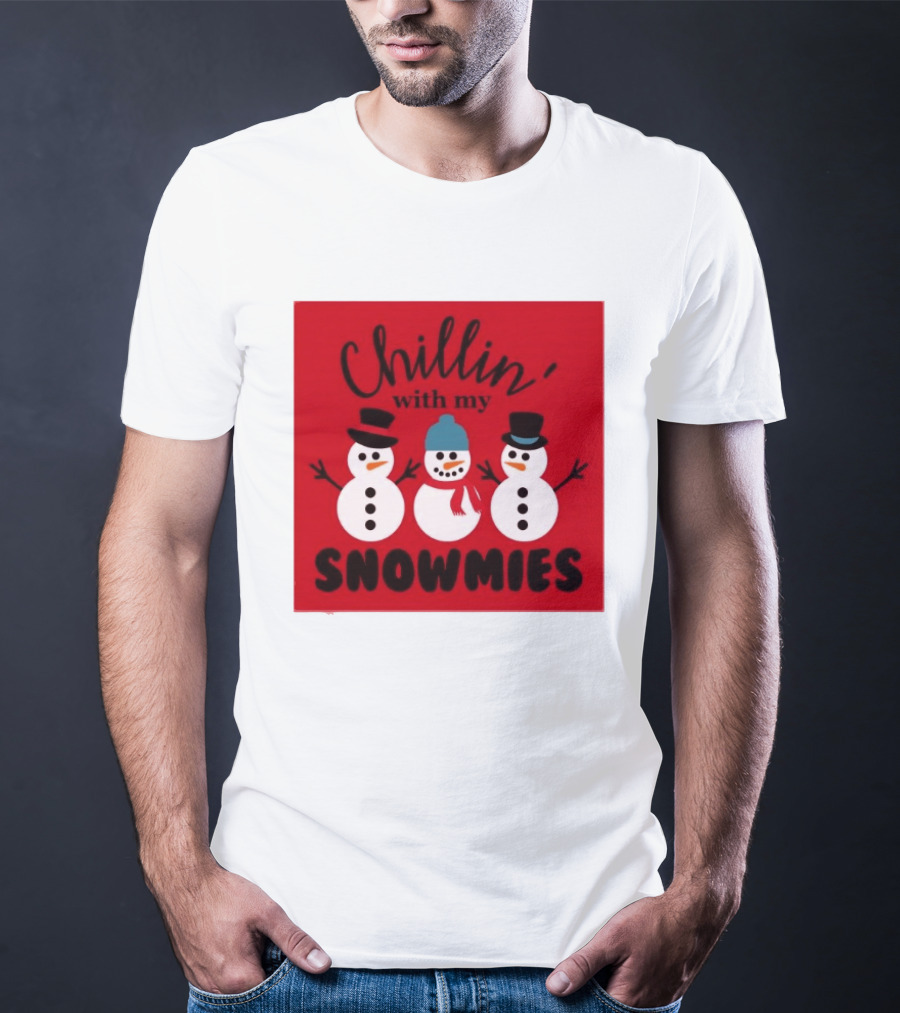 Chillin With My Snowmies Snowman Friends Winter Humor T-Shirt
