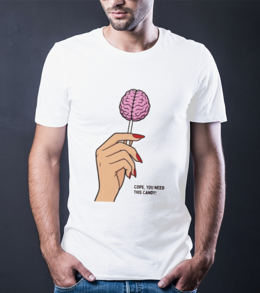 Cops You Need This Candy Hand Pink Brain Lollipop T-Shirt