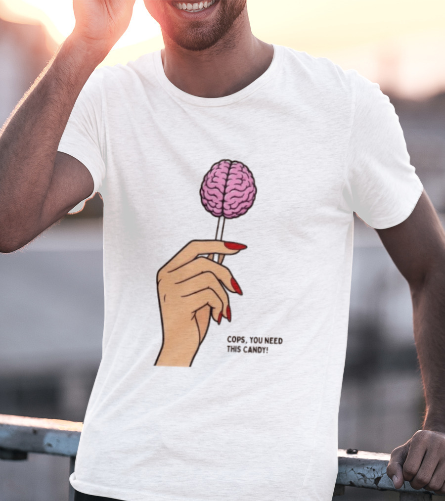 Cops You Need This Candy Hand Pink Brain Lollipop T-Shirt