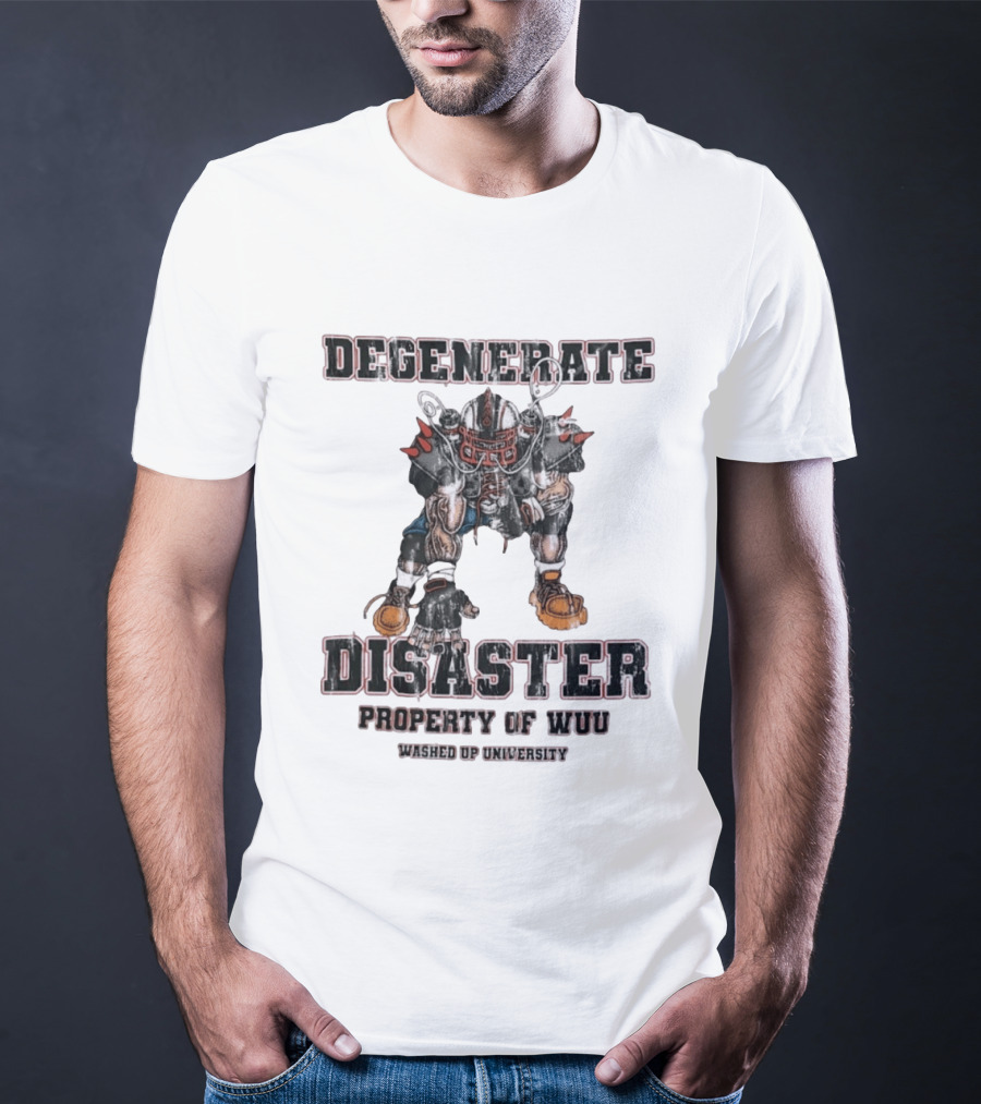 Degenerate Disaster Washed Up University Property Of WUU Football Player T-Shirt