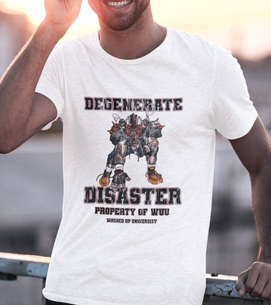 Degenerate Disaster Washed Up University Property Of WUU Football Player T-Shirt