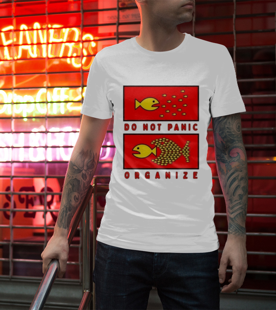 Do Not Panic Organize Fish Unity Activism Strategy T-Shirt