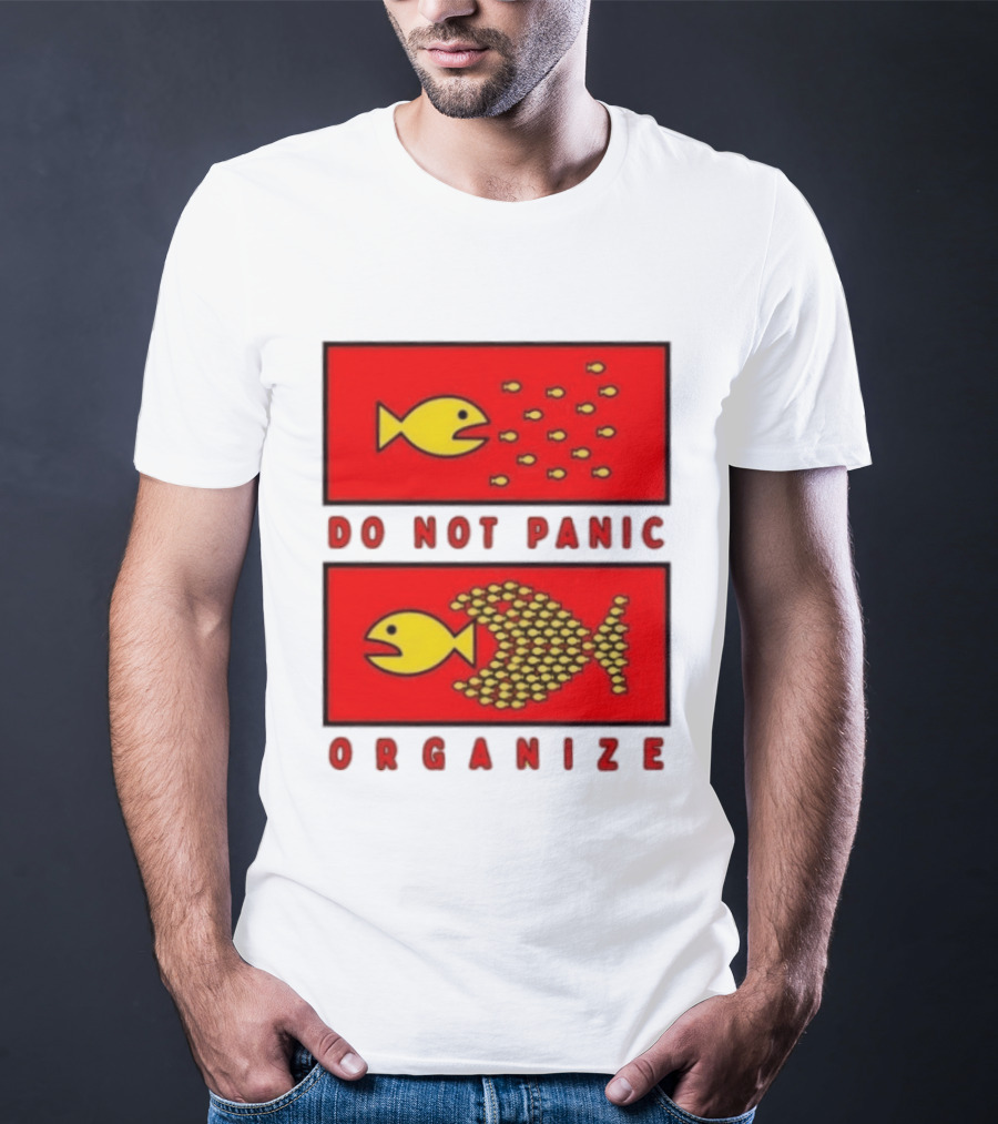 Do Not Panic Organize Fish Unity Activism Strategy T-Shirt