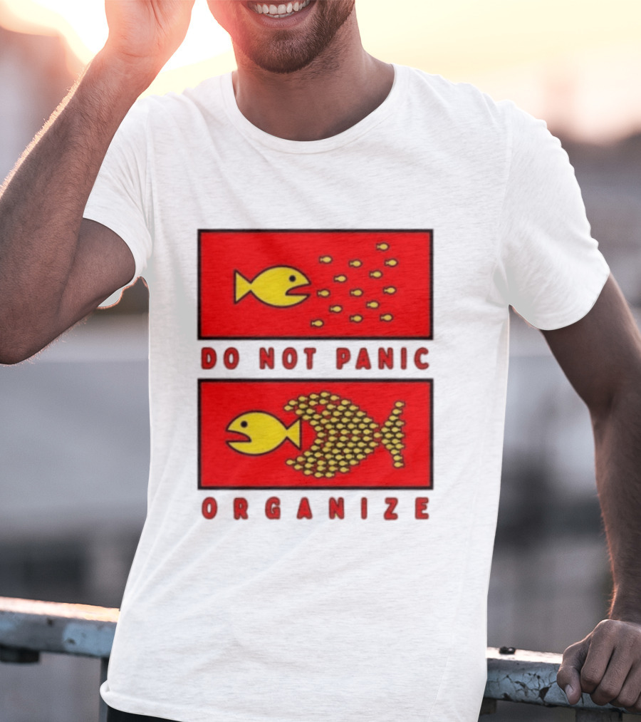 Do Not Panic Organize Fish Unity Activism Strategy T-Shirt