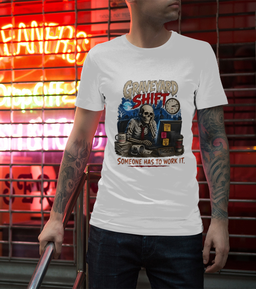Graveyard Shift Skeleton Employee Of The Underworld Someone Has To Work It T-Shirt