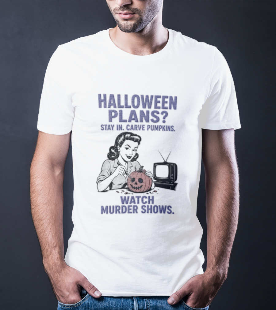 Halloween Plans Stay In Carve Pumpkins Murder Shows 1950s Housewife Retro TV T-Shirt