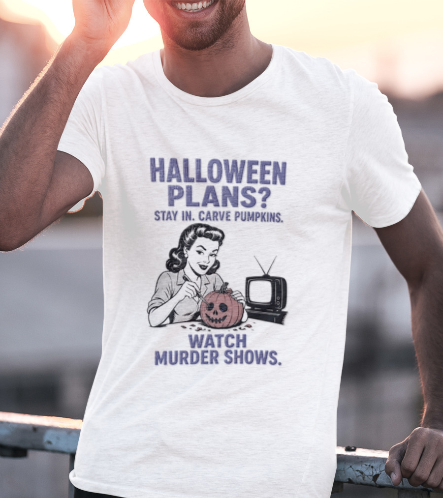 Halloween Plans Stay In Carve Pumpkins Murder Shows 1950s Housewife Retro TV T-Shirt