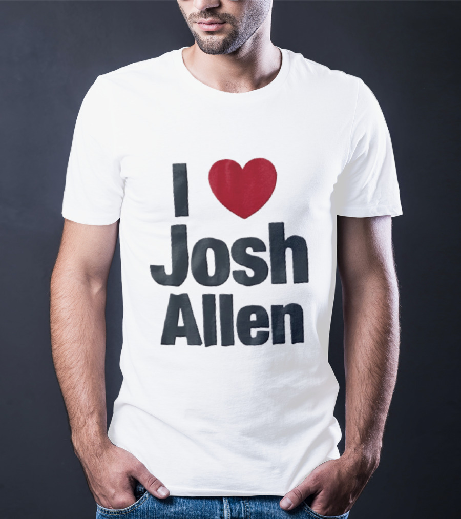 I Love Josh Allen Buffalo Bills Fan Gear T-Shirt