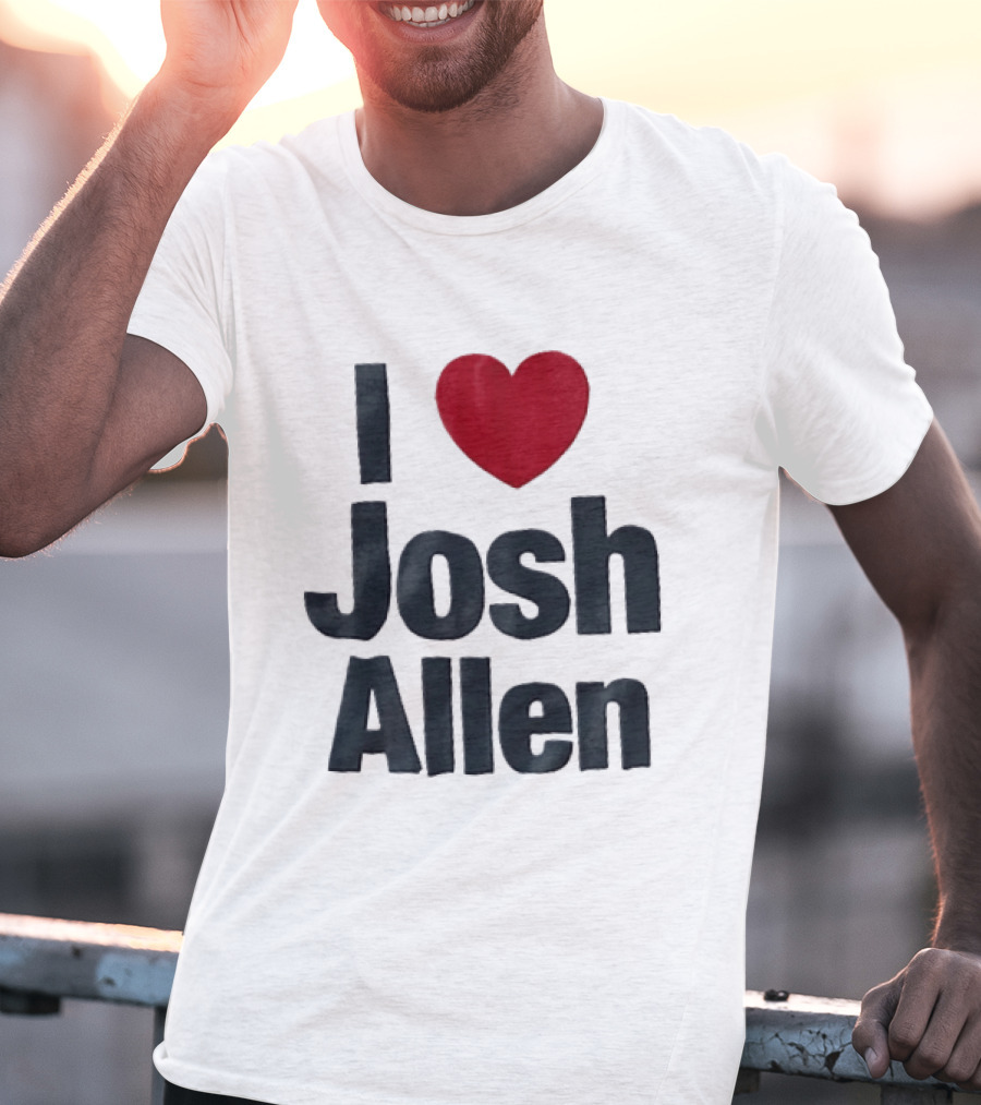I Love Josh Allen Buffalo Bills Fan Gear T-Shirt