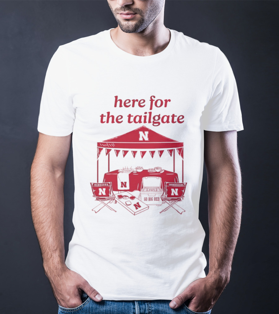Nebraska Cornhuskers Here For The Tailgate Go Big Red N Logo Tent Tailgating Party T-Shirt