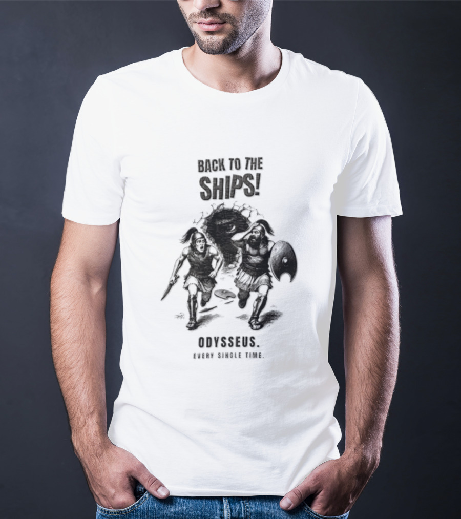 Odysseus Back To The Ships Every Single Time Greek Mythology T-Shirt