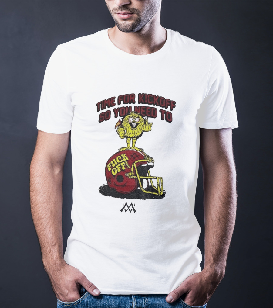 Time For Kickoff You Need To Fuck Off Angry Character On Football Helmet T-Shirt