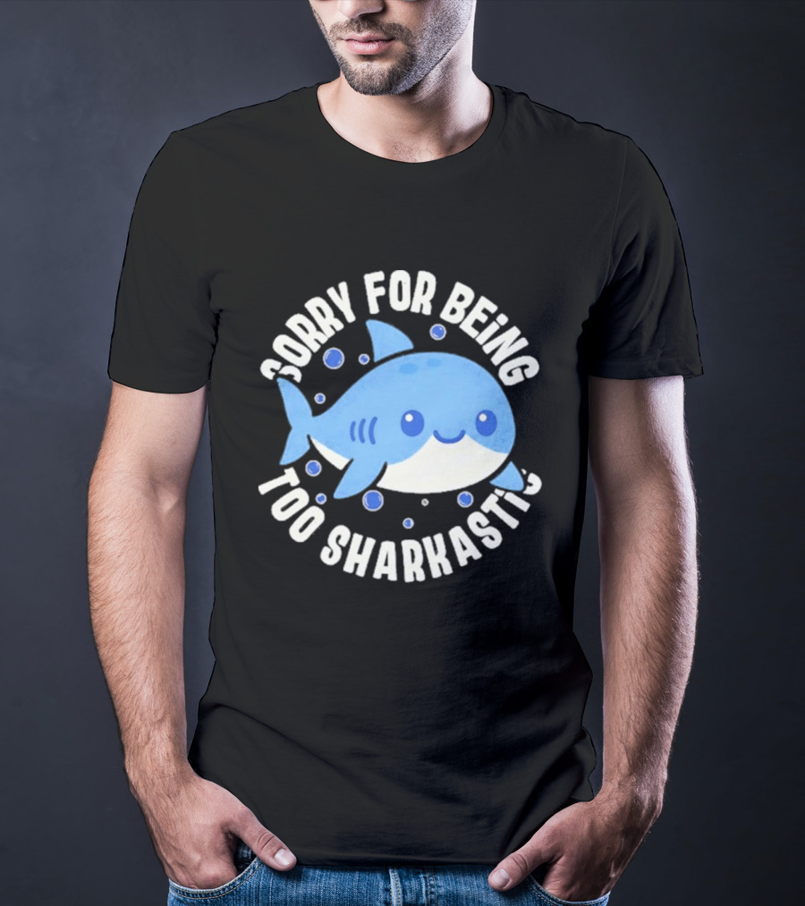 Sorry For Being Too Sharkastic Cute Blue Cartoon Shark T-Shirt