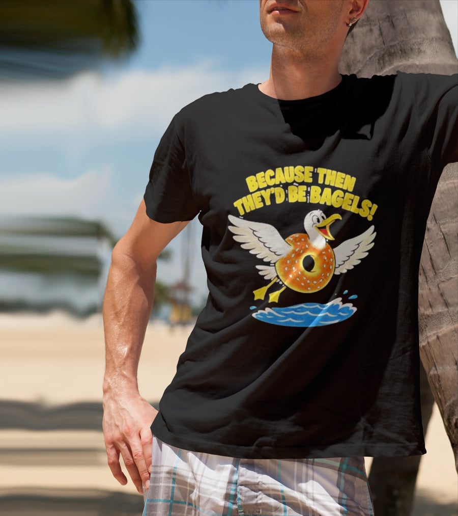 Because Then They'd Be Bagels Seagull Flying Over Water T-Shirt
