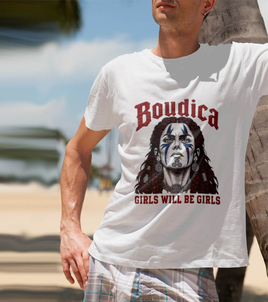 Boudica Girls Will Be Girls Queen Of The Iceni Tribe Celtic Warrior Blue Face Markings T-Shirt