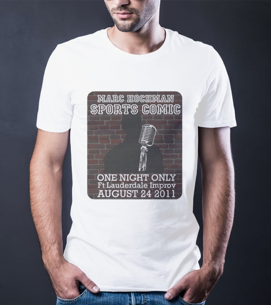 Marc Hochman Sports Comic One Night Only Ft Lauderdale Improv August 24 2011 T-Shirt