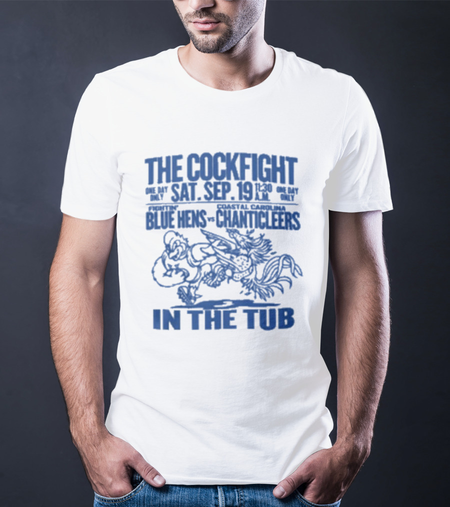 The Cockfight Sat Sep 19 Blue Hens Chanticleers In The Tub T-Shirt