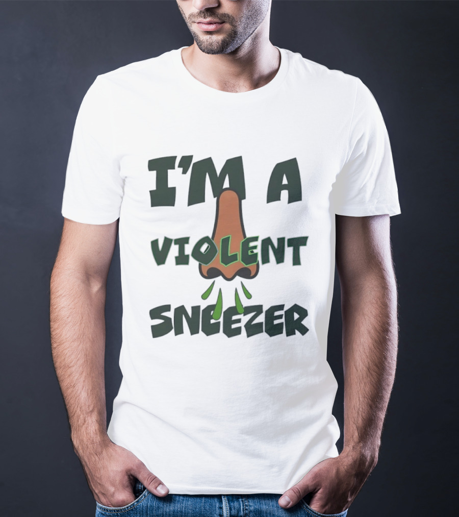 I'm A Violent Sneezer Nose Sneezing Allergies T-Shirt