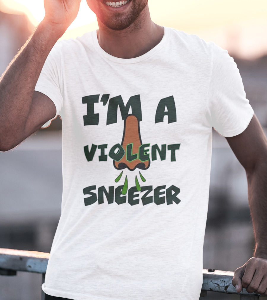 I'm A Violent Sneezer Nose Sneezing Allergies T-Shirt