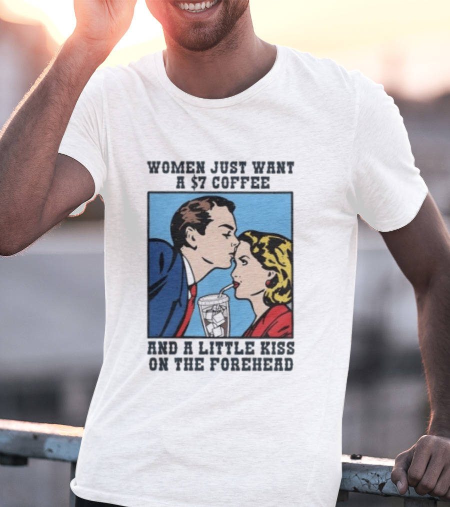 Women Just Want A 7 Coffee And A Little Kiss On The Forehead Vintage Pop T-Shirt